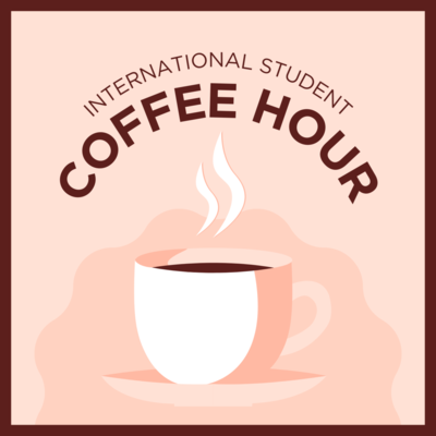 Image of steaming cup of coffee with International Student Coffee Hour written above it